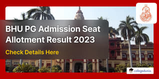 BHU PG Admission Seat Allotment Result 2023 Out Soon to be Announced After August 11; Check Schedule Here